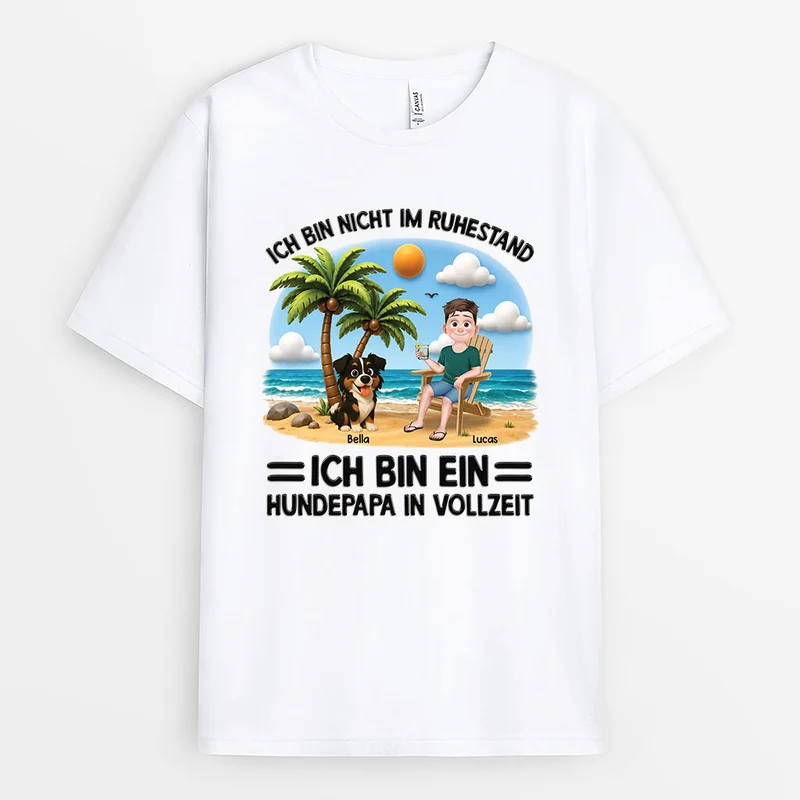 [3D-Optik] Nicht Im Ruhestand Ein Hundepapa In Vollzeit - Personalisiertes Hunde Geschenk | T Shirt