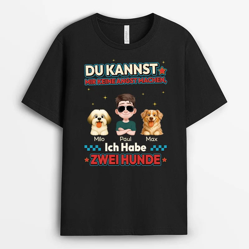 Du Kannst Mir Keine Angst Machen Ich Habe 2 Hunde - Personalisiertes Hunde Geschenk | T Shirt