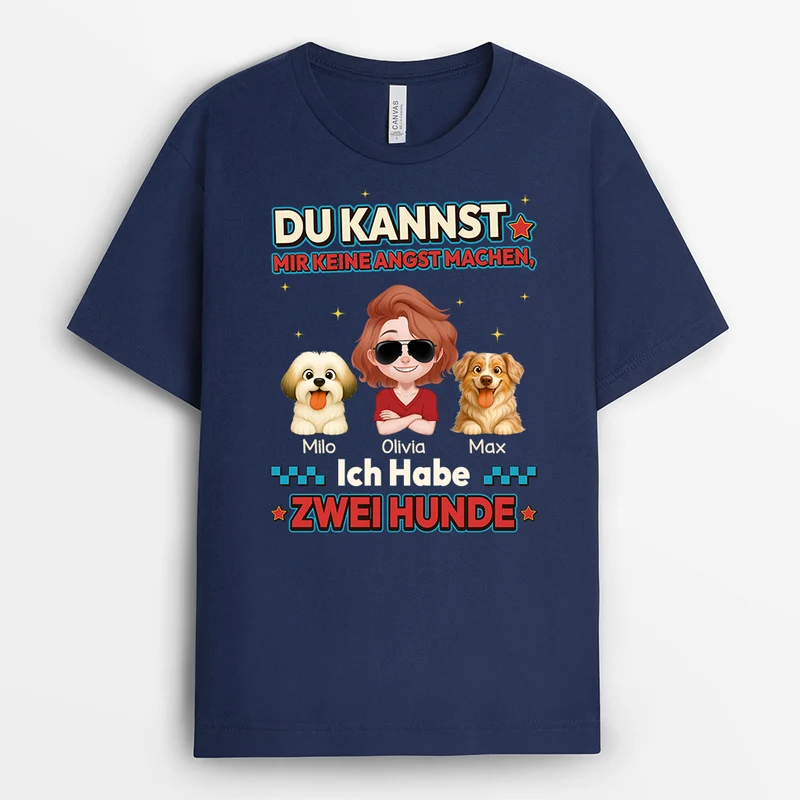 Du Kannst Mir Keine Angst Machen Ich Habe 2 Hunde - Personalisiertes Hunde Geschenk | T Shirt