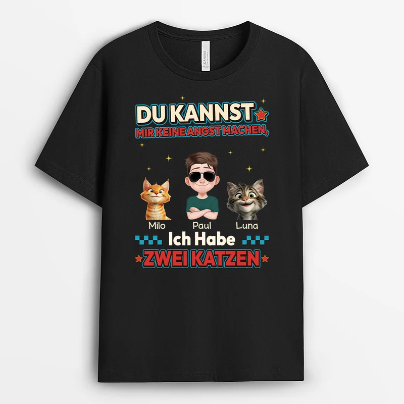 Du Kannst Mir Keine Angst Machen Ich Habe 2 Katzen - Personalisierte Geschenke Katze | T Shirt