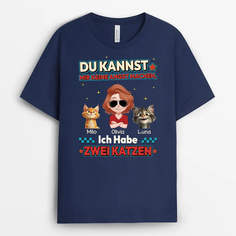 Du Kannst Mir Keine Angst Machen Ich Habe 2 Katzen - Personalisierte Geschenke Katze | T Shirt