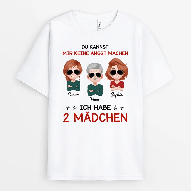Du Kannst Mir Keine Angst Machen Ich Habe Zwei Töchter - Personalisiertes Geschenk | Mama Papa Shirt
