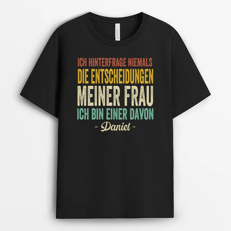 Ich Hinterfrage Niemals Die Entscheidungen Meiner Frau Ich Bin Einer Davon - Partner T Shirt Personalisiert