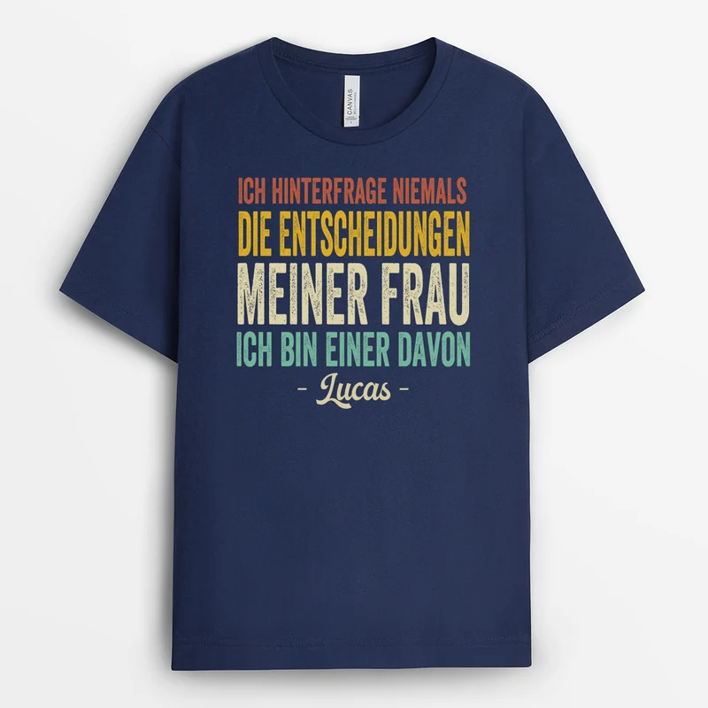 Ich Hinterfrage Niemals Die Entscheidungen Meiner Frau Ich Bin Einer Davon - Partner T Shirt Personalisiert