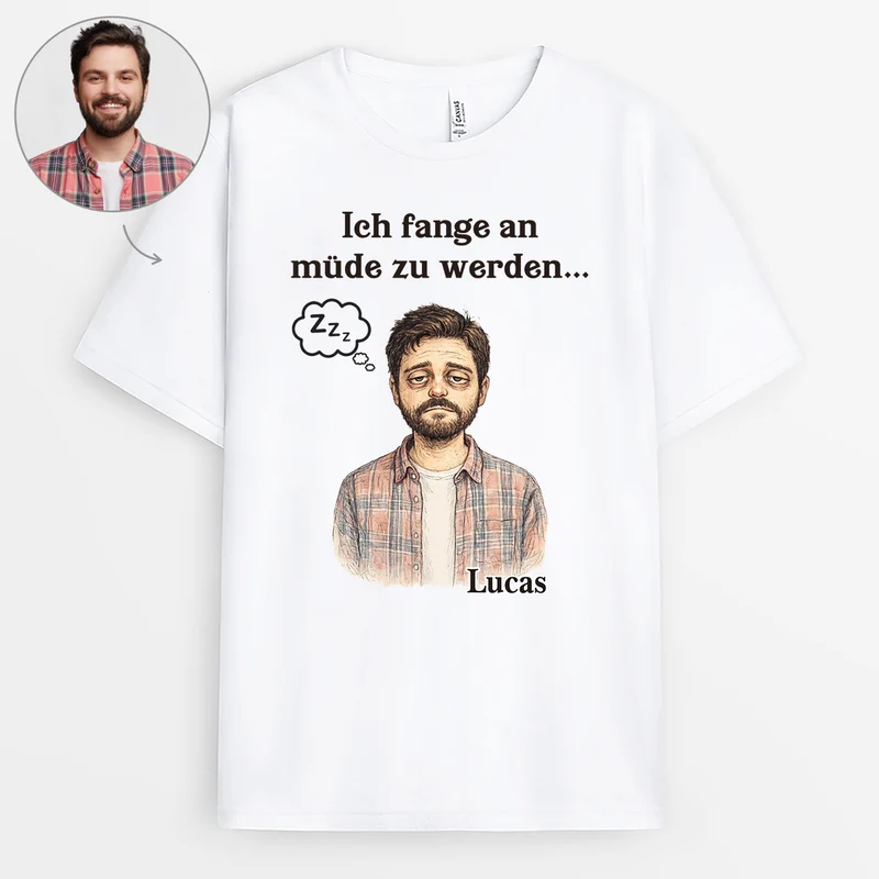 Ich Fange An Müde Zu Werden... - Personalisierte T Shirts Damen Männer AI Bild Generator