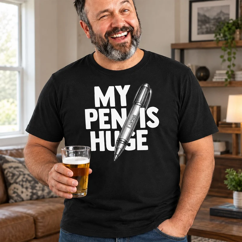 My Pen Is Huge - Personalisiertes T Shirt Lustig Männer