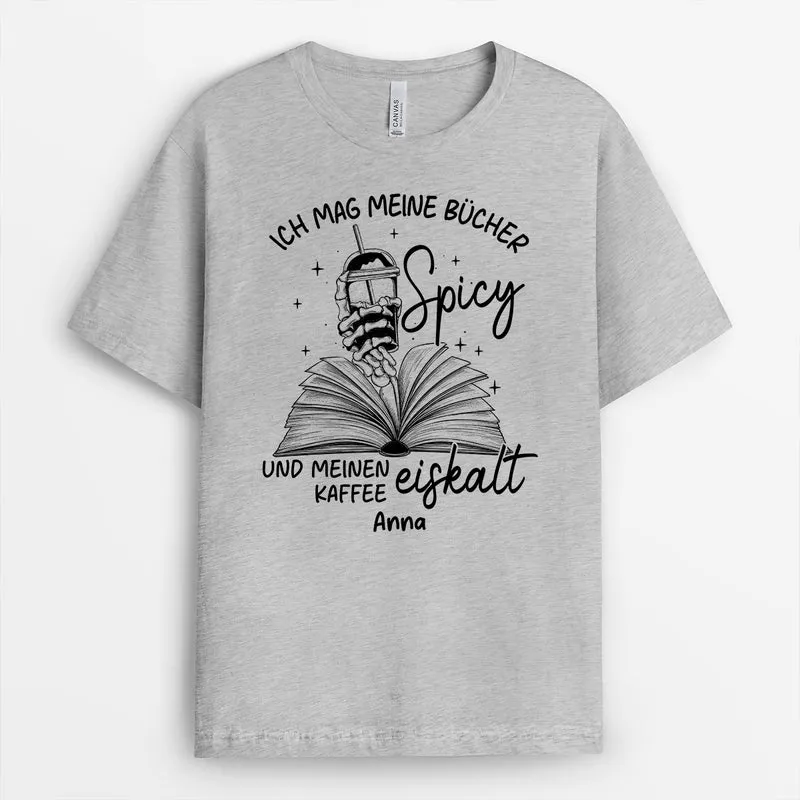 Ich Mag Meine Bücher Spicy Und Meinen Kaffee Eiskalt - Personalisiertes Geschenk | T Shirt Leseratte Frauen Männer