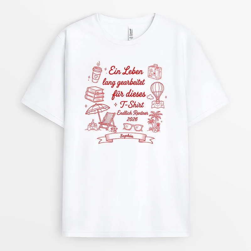 Ein Leben Lang Gearbeitet Für Dieses T-Shirt - Personalisiertes Geschenk | T Shirt Rente