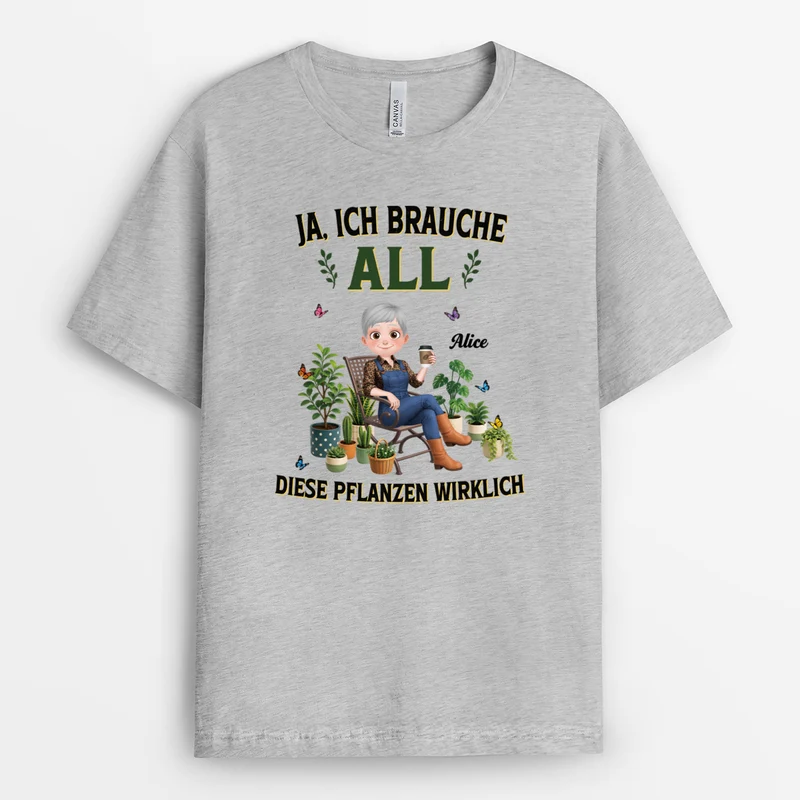 Ja Ich Brauche All Diese Pflanzen Wirklich - Personalisiertes Geschenk | Garten Shirt Frau Männer