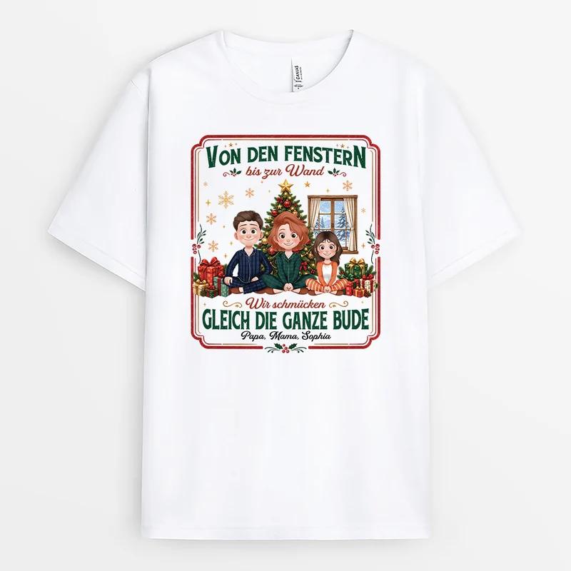 Von Den Fenstern Bis Zur Wand Wir Schmücken Gleich Die Ganze Bude - Personalisierte Weihnachtsgeschenke | T Shirt Familie
