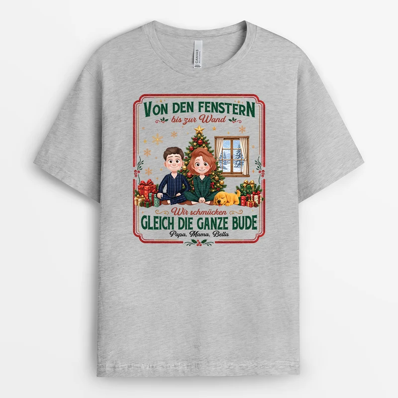 Von Den Fenstern Bis Zur Wand Wir Schmücken Gleich Die Ganze Bude - Personalisierte Weihnachtsgeschenke | T Shirt Familie