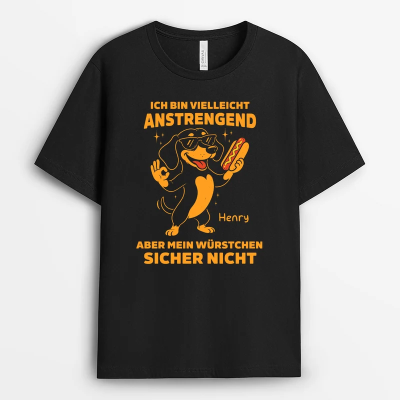 Ich Bin Vielleicht Anstrengend... Aber Mein Würstchen Sicher Nicht - Personalisiertes Geschenk | Lustige T Shirts Männer