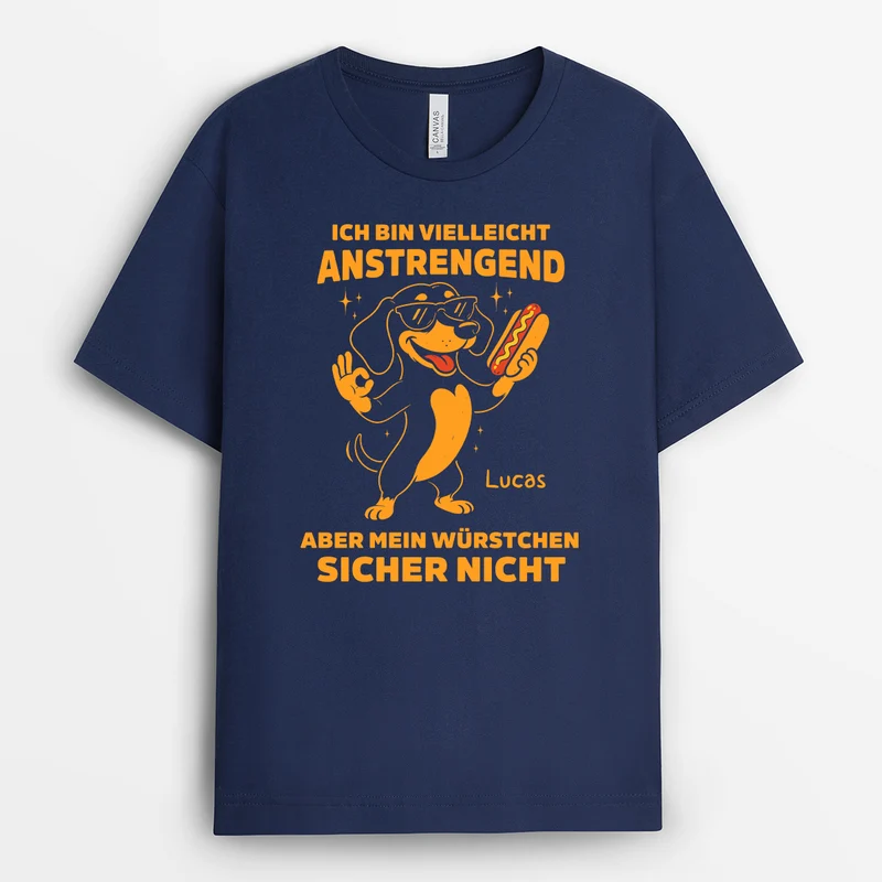 Ich Bin Vielleicht Anstrengend... Aber Mein Würstchen Sicher Nicht - Personalisiertes Geschenk | Lustige T Shirts Männer