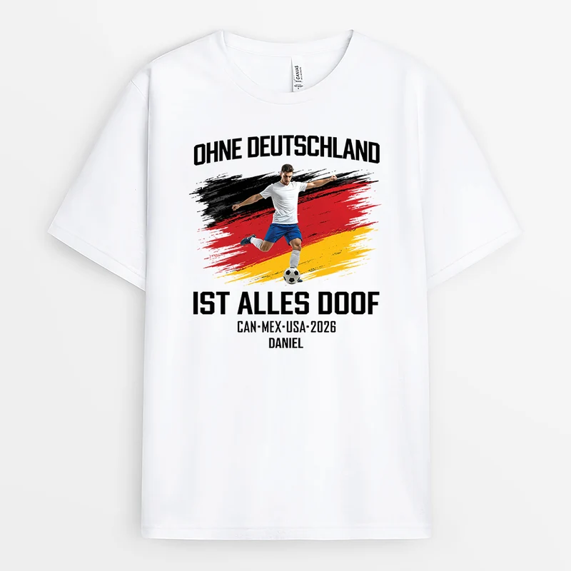 Ohne Deutschland Ist Alles Doof - Personalisiertes Geschenk | Weißes Fussball Shirt Männer Frauen