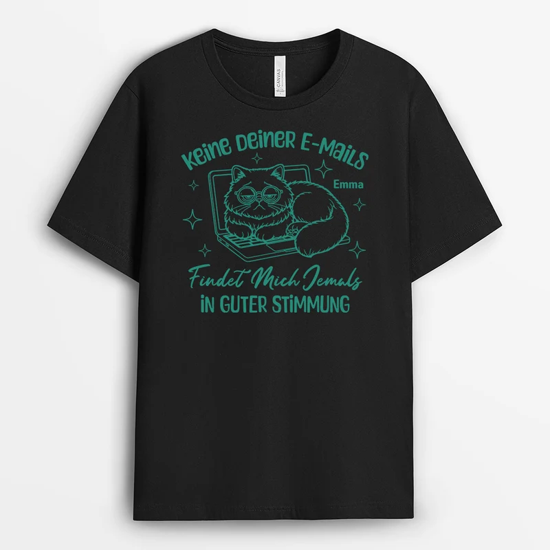 Keine Deiner E-Mails Findet Mich Jemals In Guter Stimmung - Personalisiertes Geschenk | T Shirt Arbeit Lustig Damen Männer Schwarz Basic