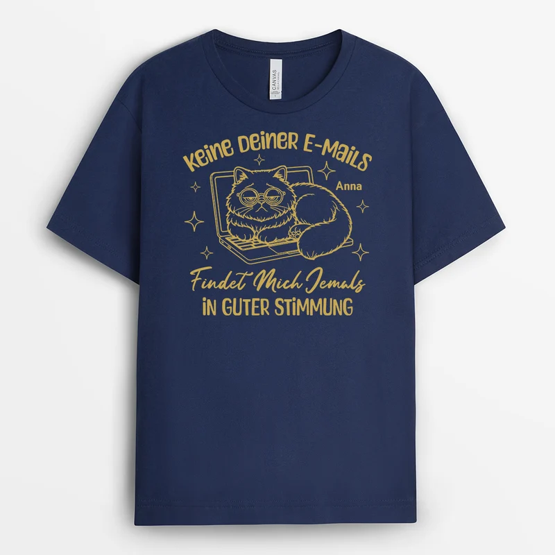 Keine Deiner E-Mails Findet Mich Jemals In Guter Stimmung - Personalisiertes Geschenk | T Shirt Arbeit Lustig Damen Männer Schwarz Basic