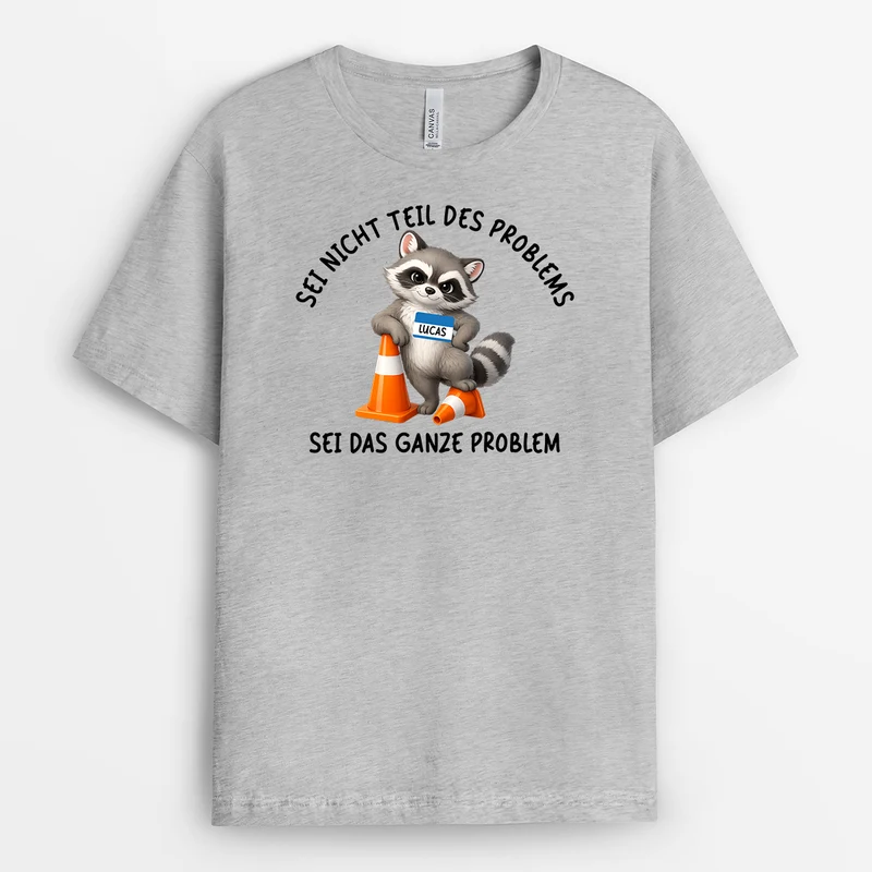 Sei Nicht Teil Des Problems Sei Das Ganze Problem - Personalisierte Geschenke Kollegen | T Shirt