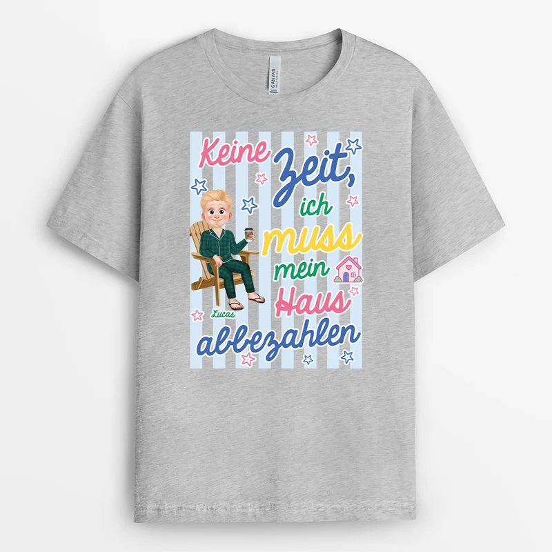 Keine Zeit Ich Muss Mein Haus Abbezahlen - Personalisierte Geschenke Zum Einzug | T-Shrit