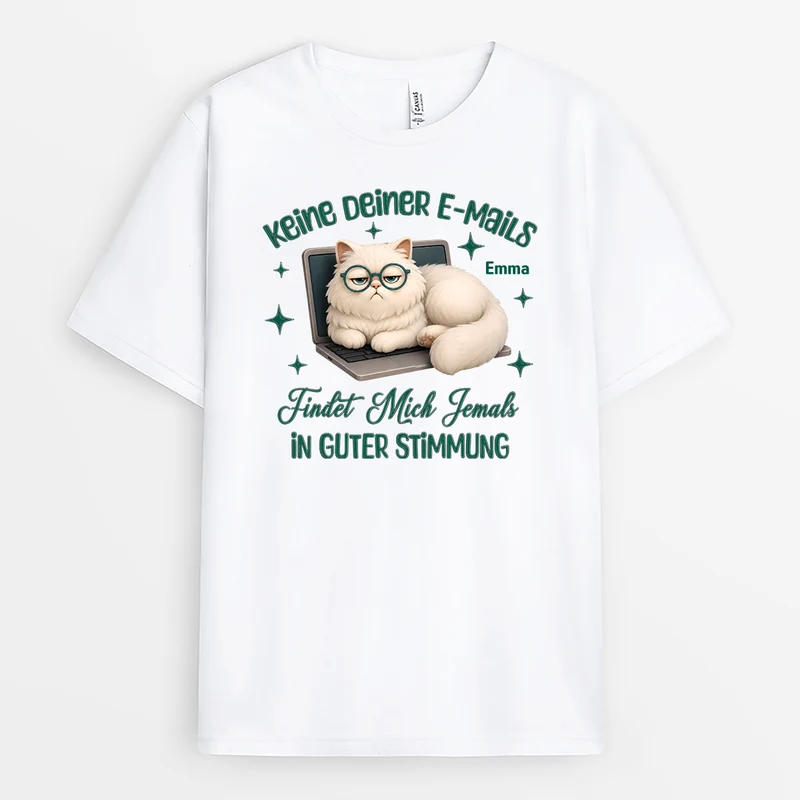 Keine Deiner E-Mails Findet Mich Jemals In Guter Stimmung - Personalisiertes Geschenk | T Shirt Arbeit Lustig Damen Männer Weiß