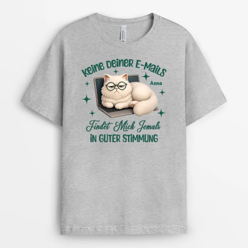 Keine Deiner E-Mails Findet Mich Jemals In Guter Stimmung - Personalisiertes Geschenk | T Shirt Arbeit Lustig Damen Männer Weiß