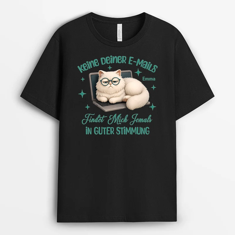 Keine Deiner E-Mails Findet Mich Jemals In Guter Stimmung - Personalisiertes Geschenk | T Shirt Arbeit Lustig Damen Männer Schwarz