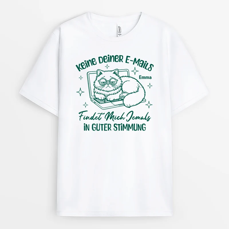 Keine Deiner E-Mails Findet Mich Jemals In Guter Stimmung - Personalisiertes Geschenk | T Shirt Arbeit Lustig Damen Männer Weiß Basic
