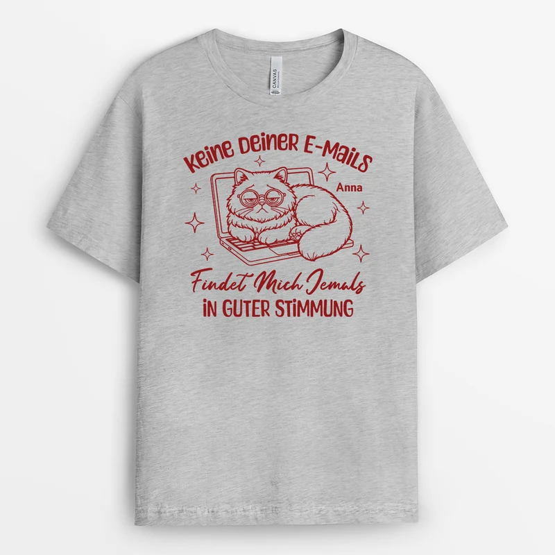 Keine Deiner E-Mails Findet Mich Jemals In Guter Stimmung - Personalisiertes Geschenk | T Shirt Arbeit Lustig Damen Männer Weiß Basic