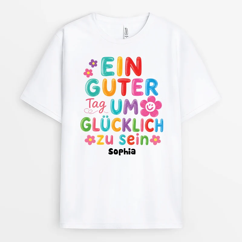 Ein Guter Tag Um Glücklich Zu Sein - Personalisiertes Geschenk | T Shirt