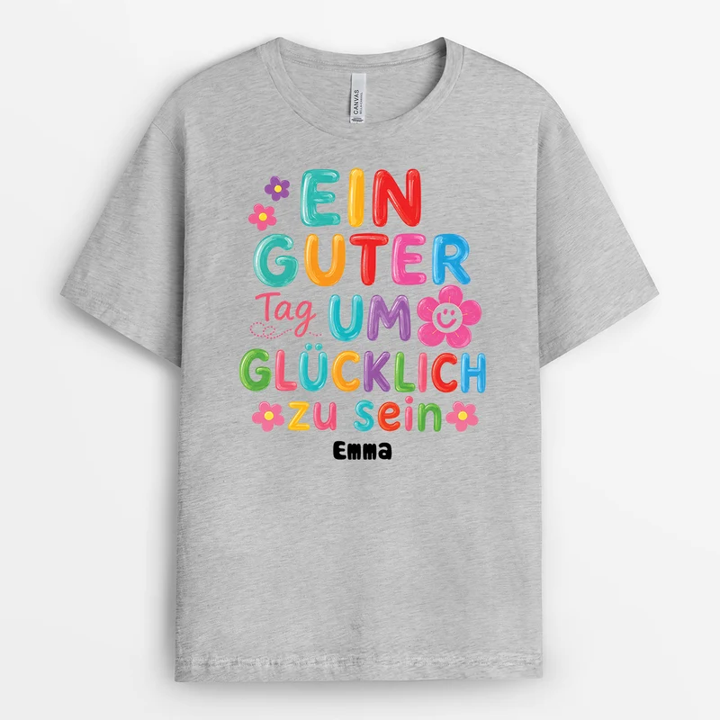 Ein Guter Tag Um Glücklich Zu Sein - Personalisiertes Geschenk | T Shirt