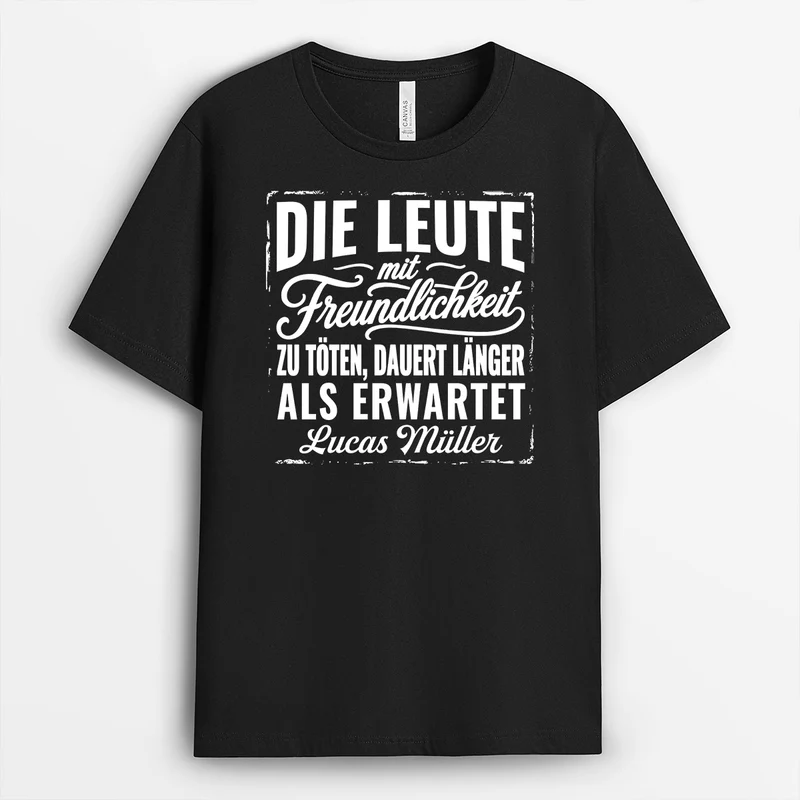 Die Leute Mit Freundlichkeit Zu Töten Dauert Länger Als Erwartet - Personalisierte Geschenke Kollegen | T Shirt