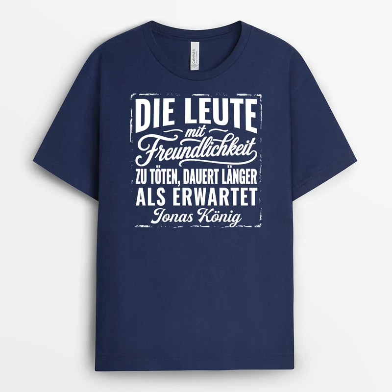 Die Leute Mit Freundlichkeit Zu Töten Dauert Länger Als Erwartet - Personalisierte Geschenke Kollegen | T Shirt