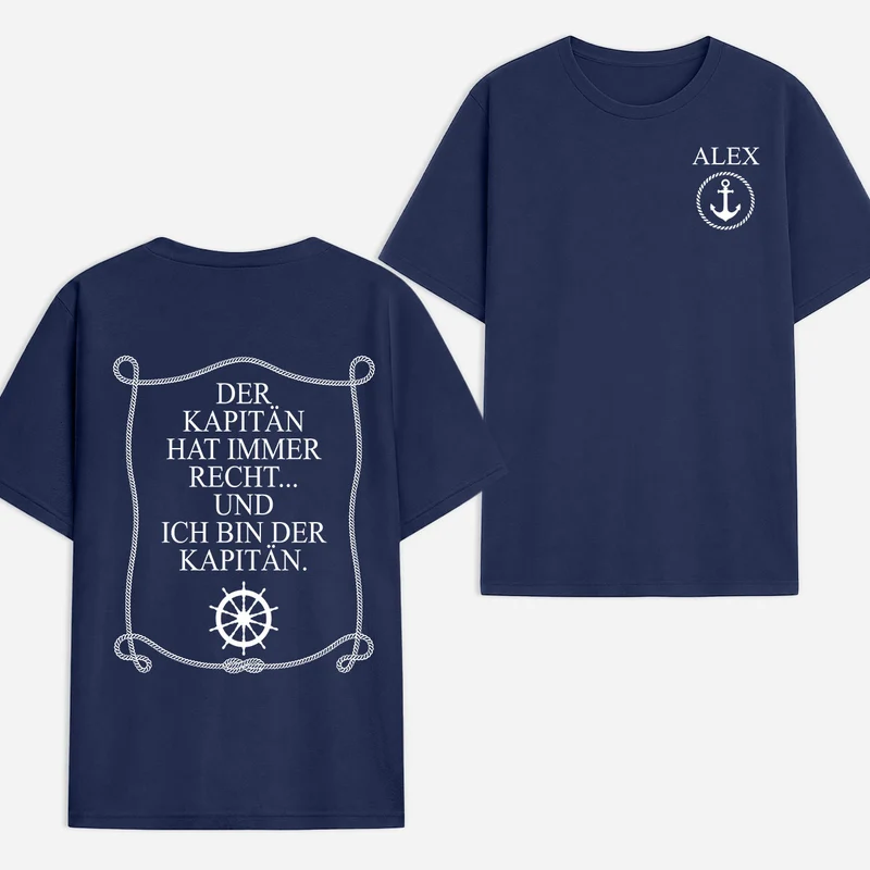 Der Kapitän Hat Immer Recht Und Ich Bin Der Kapitän - Personalisiertes Geschenk | T Shirt Bedrucken Beidseitig