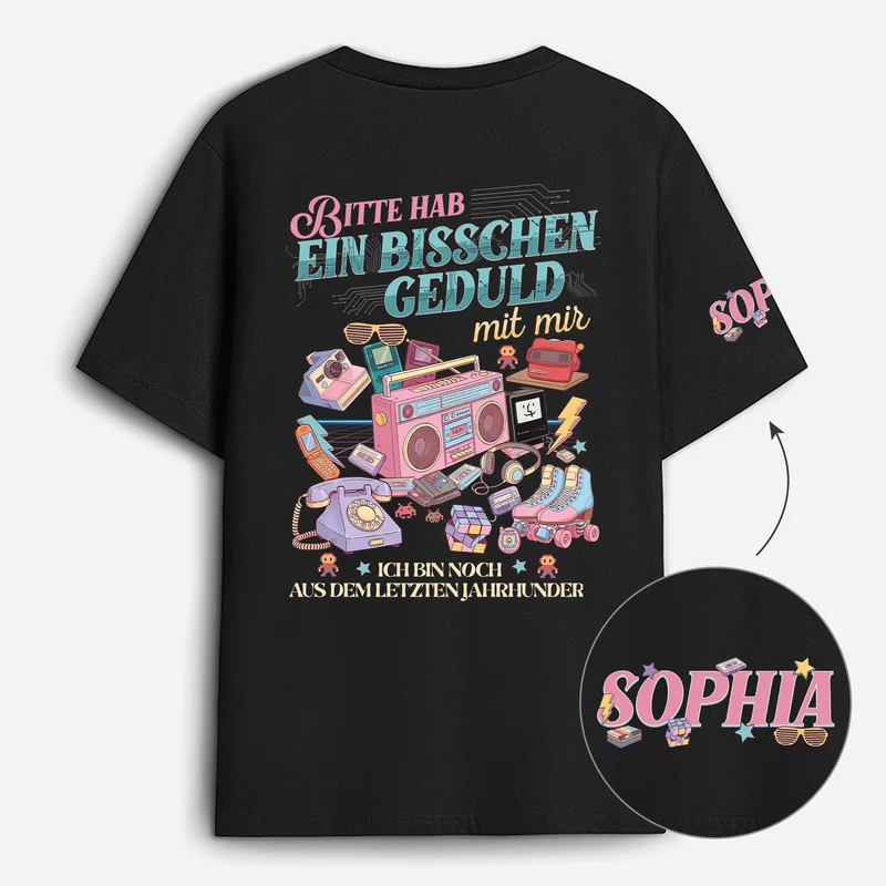 Bitte Hab Ein Bisschen Geduld Mit Mir - Lustige Personalisierte Geschenke | T-Shirt Mit Rücken- Und Ärmelprint