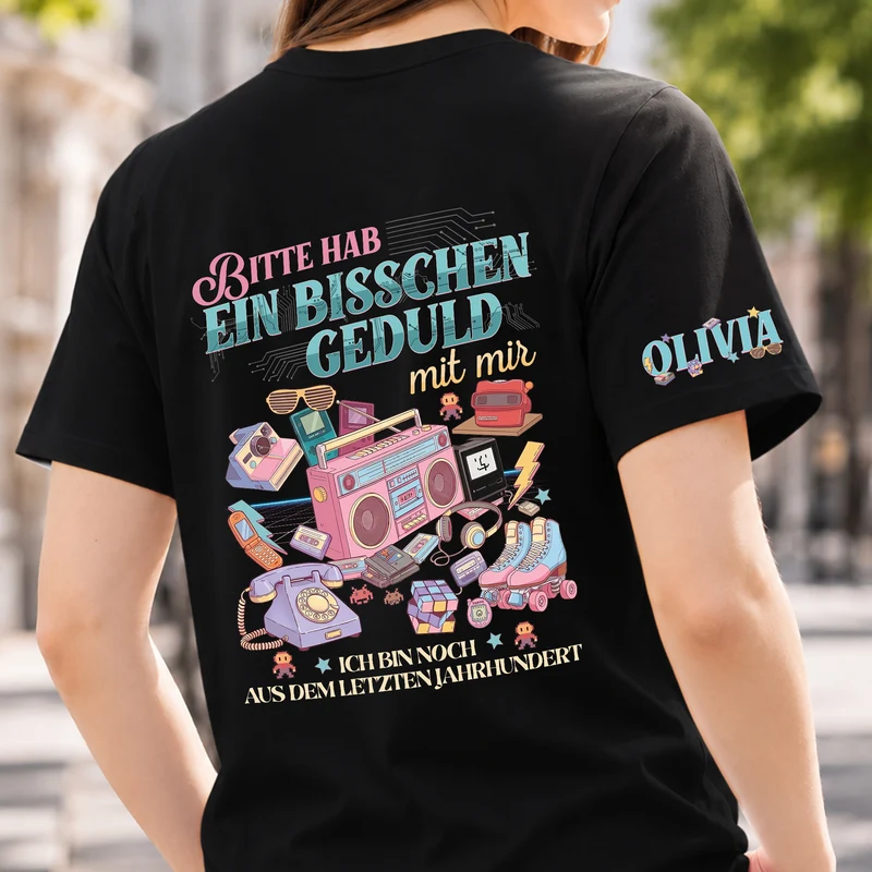 Bitte Hab Ein Bisschen Geduld Mit Mir - Lustige Personalisierte Geschenke | T-Shirt Mit Rücken- Und Ärmelprint