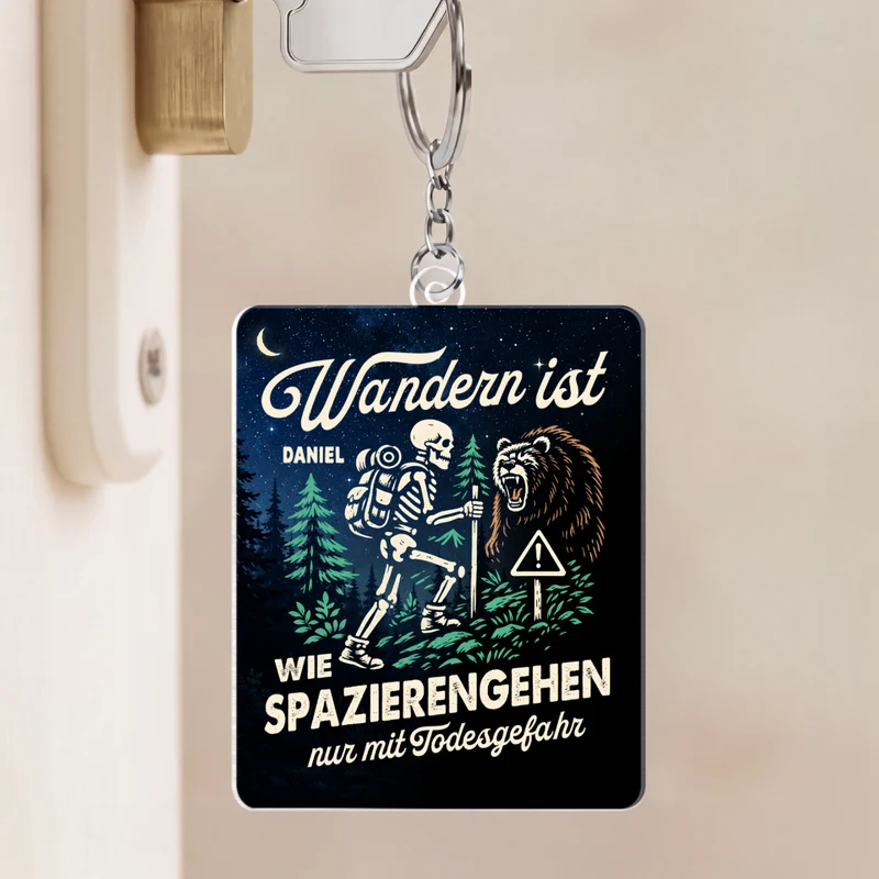 Wandern Ist Wie Spazierengehen Nur Mit Todesgefahr - Personalisierte Geschenke Männer | Acryl Schlüsselanhänger Lustig