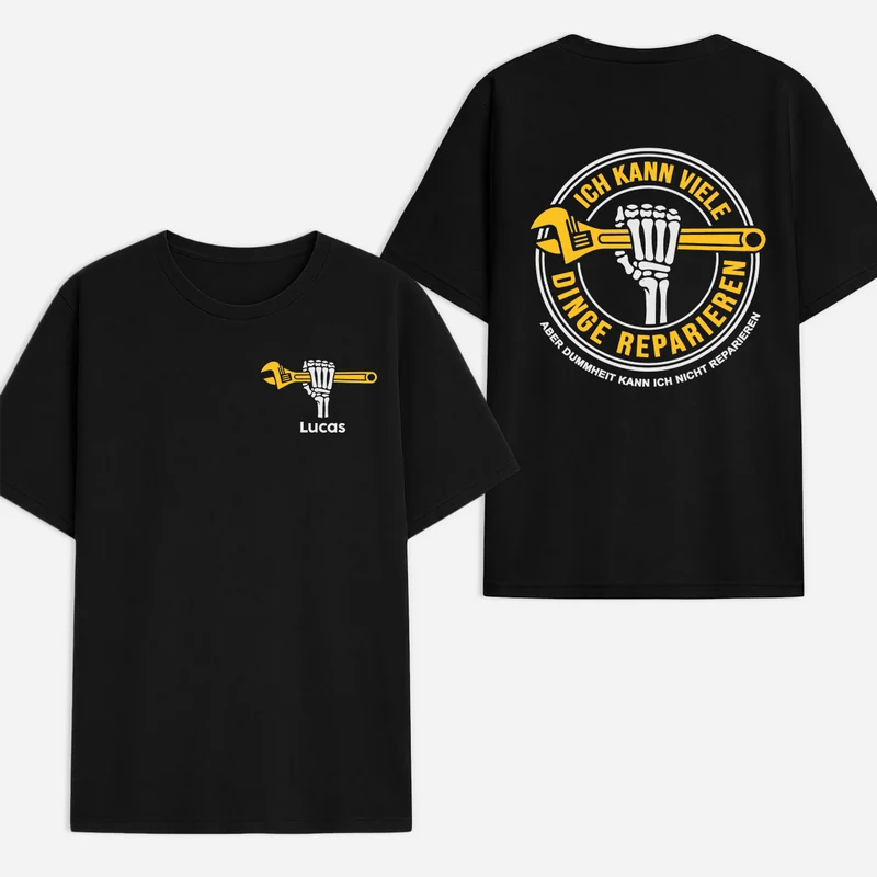 Ich Kann Viele Dinge Reparieren Aber Dummheit Kann Ich Nicht Reparieren - Personalisierte Geschenke Männer | T Shirt Bedrucken Beidseitig Garage