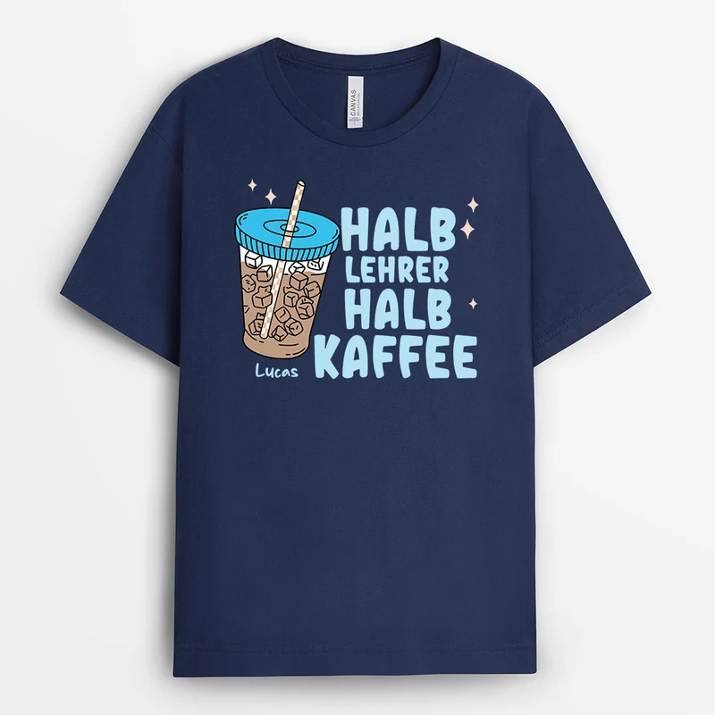 Halb Lehrer Halb Kaffee - Personalisiertes Geschenk | Lehrer T Shirt