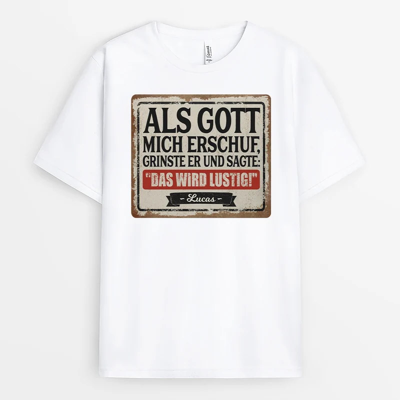 Als Gott Mich Erschuf Grinste Er Und Sagte Das Wird Lustig - Personalisiertes Geschenk | Lustige T Shirts Männer Weiß