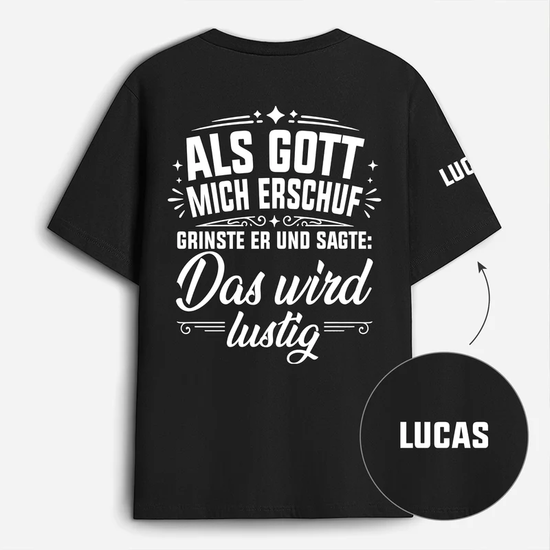 Als Gott Mich Erschuf Grinste Er Und Sagte Das Wird Lustig - Personalisiertes Geschenk | T-Shirt Mit Rücken- Und Ärmelprint Männer Frauen