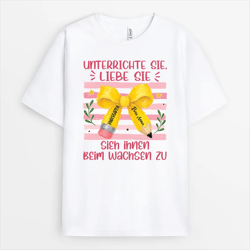 Unterrichte Sie Liebe Sie Sieh Ihnen Beim Wachsen Zu - Personalisiertes Geschenk Lehrer | T Shirt Weiß