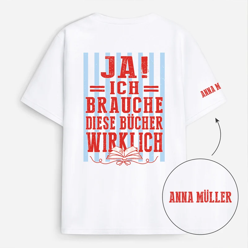 Ja Ich Brauche Diese Bücher Wirklich - Personalisierte Geschenke Für Leseratten Frauen Männer | T-Shirt Mit Rücken- Und Ärmelprint