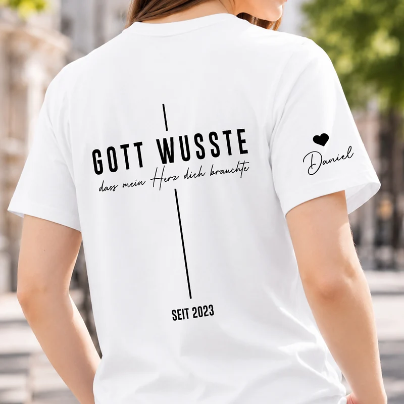 Gott Wusste Dass Mein Herz Dich Brauchte - Personalisierte Geschenke Paar | T-Shirt Mit Rücken- Und Ärmelprint Weiß