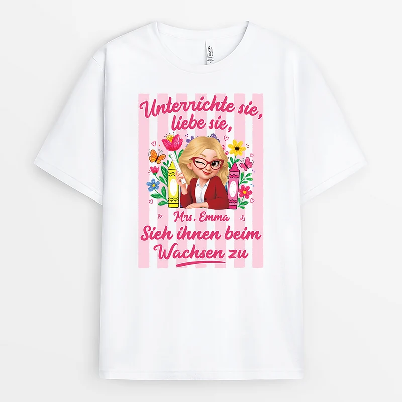Unterrichte Sie Liebe Sie Sieh Ihnen Beim Wachsen Zu - Personalisiertes Geschenk Lehrer | T Shirt