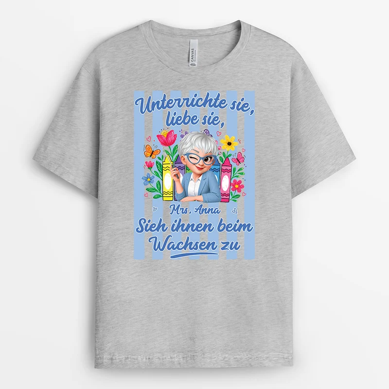 Unterrichte Sie Liebe Sie Sieh Ihnen Beim Wachsen Zu - Personalisiertes Geschenk Lehrer | T Shirt