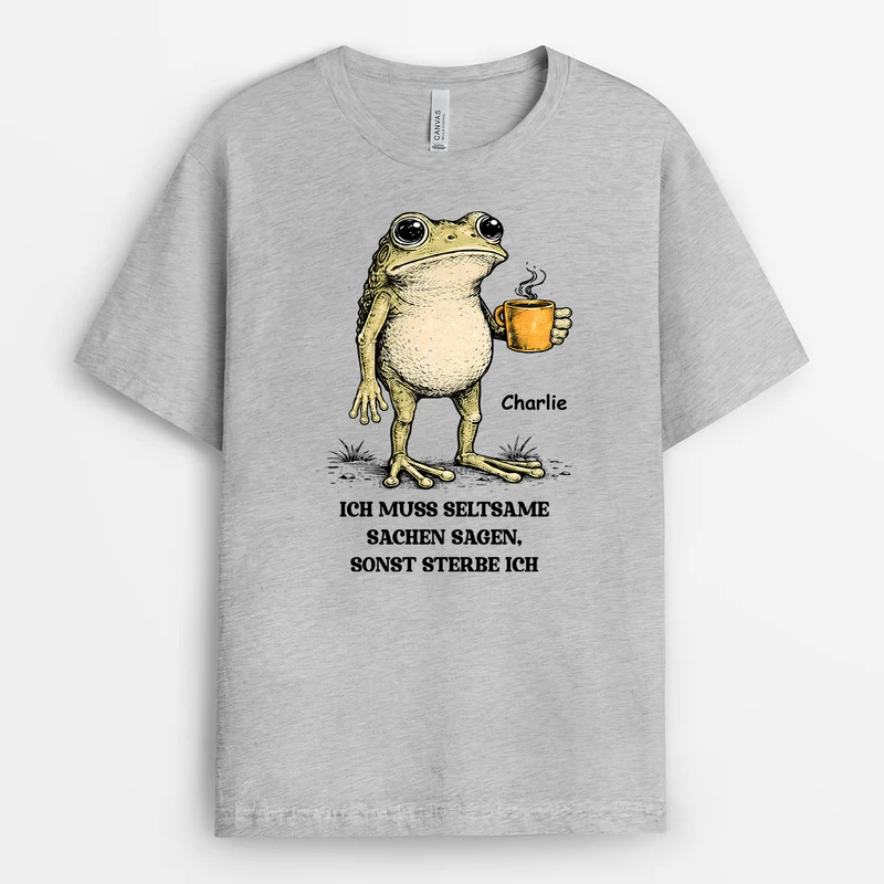Ich Muss Seltsame Sachen Sagen Sonst Sterbe Ich - Personalisiertes Geschenk | Lustige T Shirts Männer Frauen Weiß
