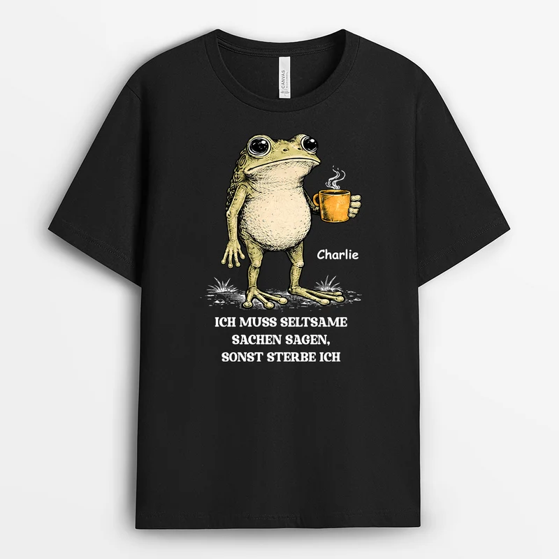 Ich Muss Seltsame Sachen Sagen Sonst Sterbe Ich - Personalisiertes Geschenk | Lustige T Shirts Männer Frauen Schwarz