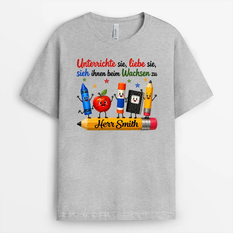 Unterrichte Sie Liebe Sie Sieh Ihnen Beim Wachsen Zu - Personalisierte Geschenke Lehrerin | T Shirt