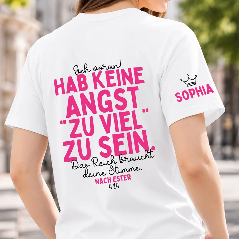 Geh Voran Hab Keine Angst 'Zu Viel' Zu Sein Das Reich Braucht Deine Stimme - Personalisiertes Geschenk | T-Shirt Mit Rücken- Und Ärmelprint Damen Weiß