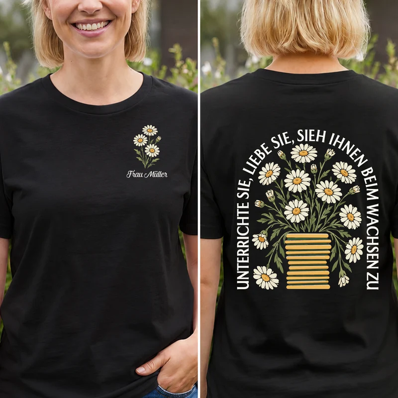 Unterrichte Sie Liebe Sie Sieh Ihnen Beim Wachsen Zu - Personalisiertes Geschenk Lehrer | T Shirt Bedrucken Beidseitig