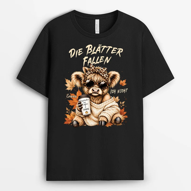 Die Blätter Fallen Ich Nicht Angetrieben Von Koffein & Chaos - Personalisiertes Geschenk | T Shirt Männer Frauen Herbst Schottisches Hochlandrind